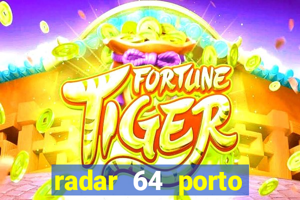 radar 64 porto seguro hoje